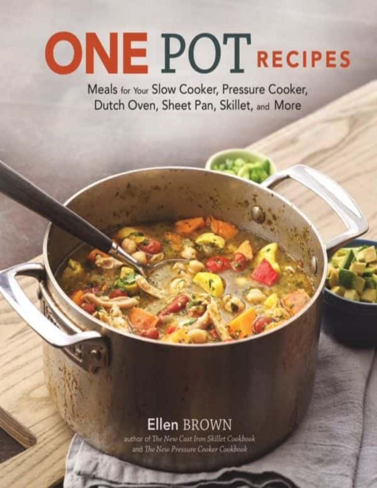 One Pot Recipes Meals For Your Slow Cooker Pressure Cooker Dutch Oven Sheet Pan Skillet And More Ellen Brown