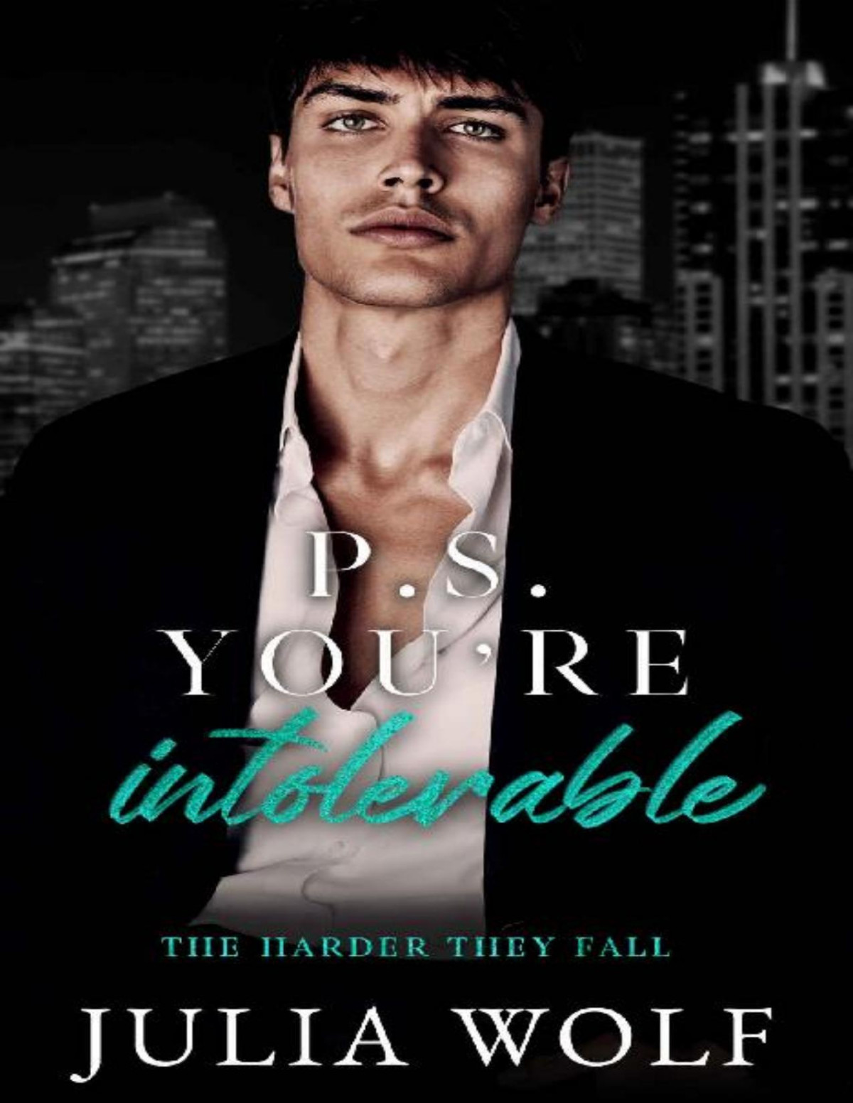 Ps Youre Intolerable A Grumpy Bosssingle Mom Romance The Harder They Fall Julia Wolf