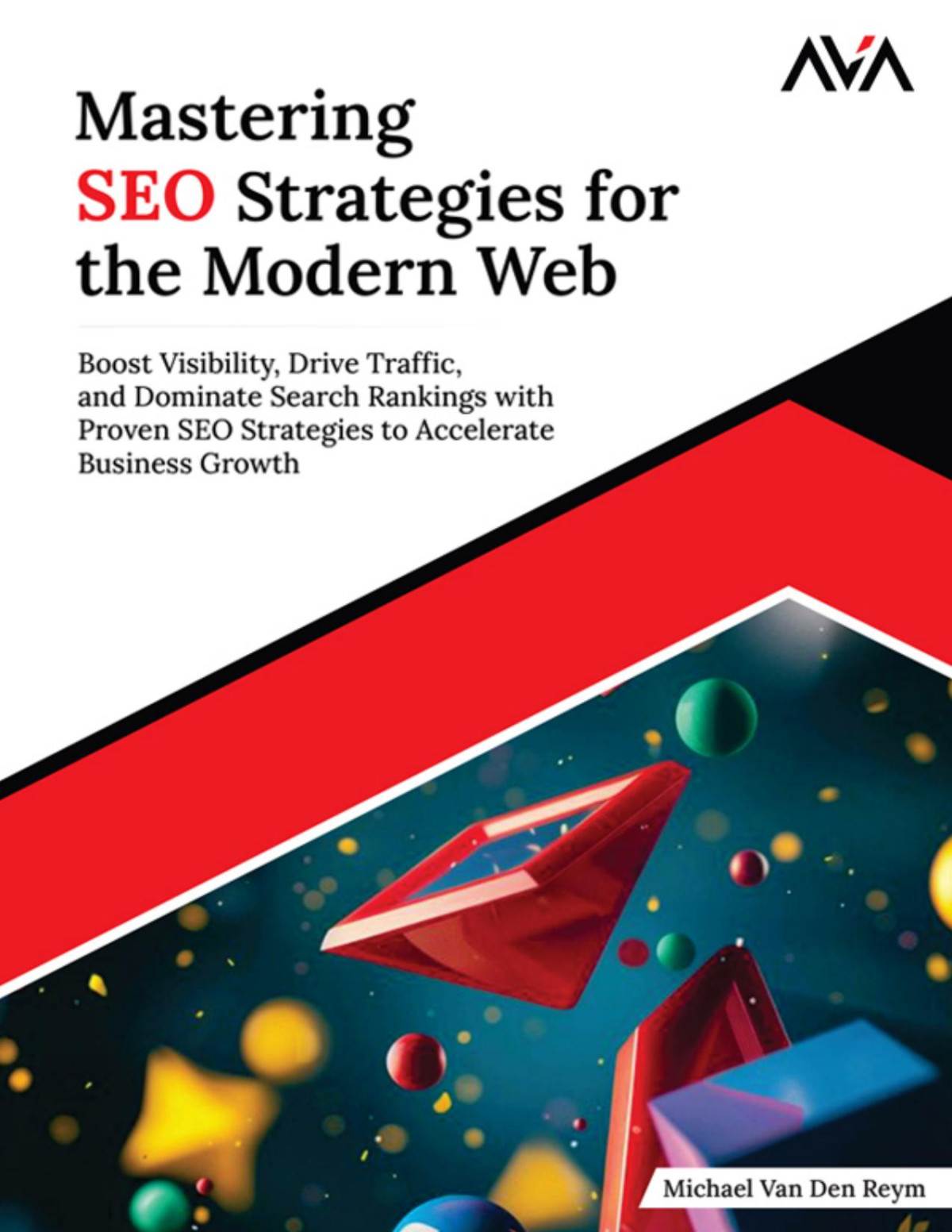 Mastering Seo Strategies For The Modern Web Boost Visibility Drive Traffic And Dominate Search Rankings With Proven Seo Strategies To Accelerate Business Growth Michael Van Den Reym