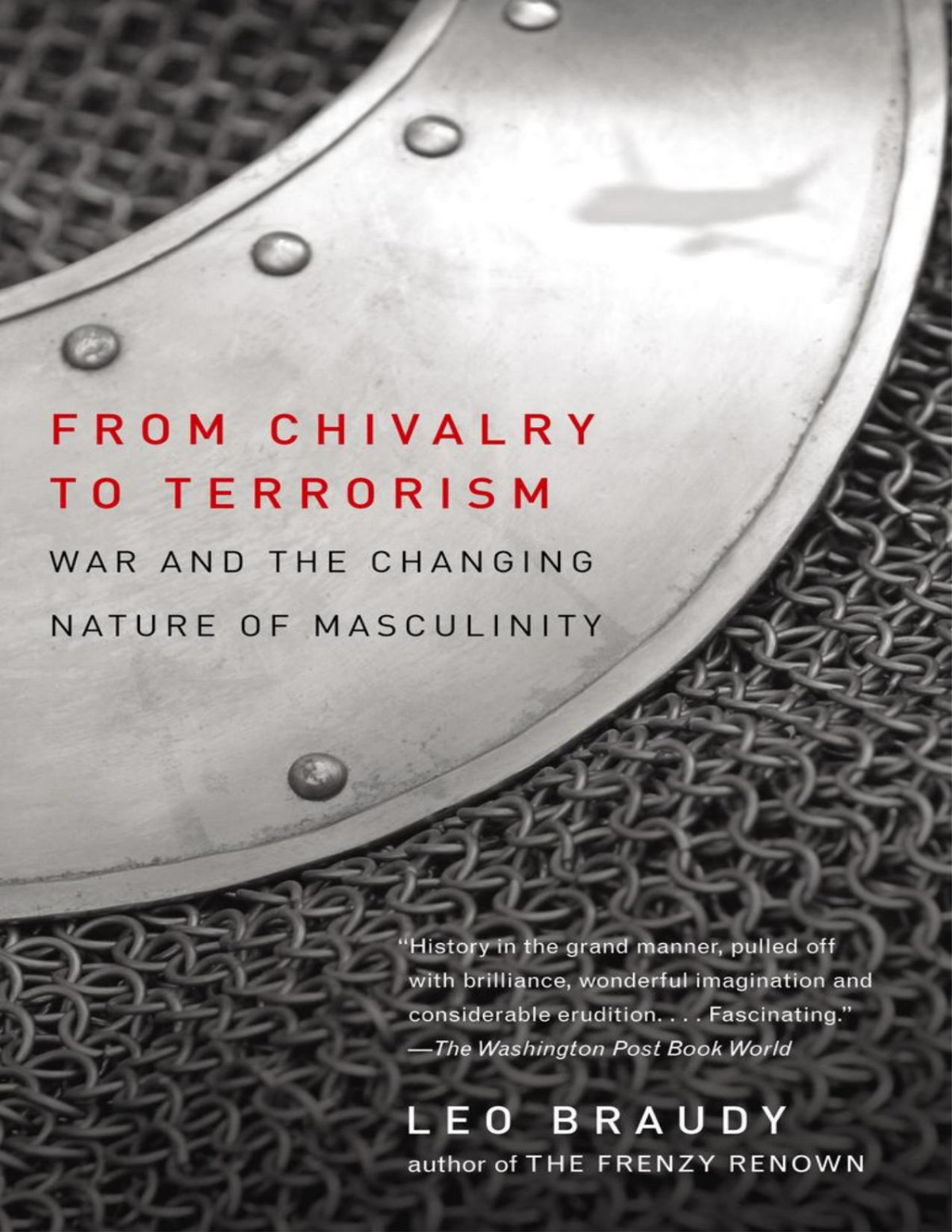 From Chivalry To Terrorism War And The Changing Nature Of Masculinity Leo Braudy