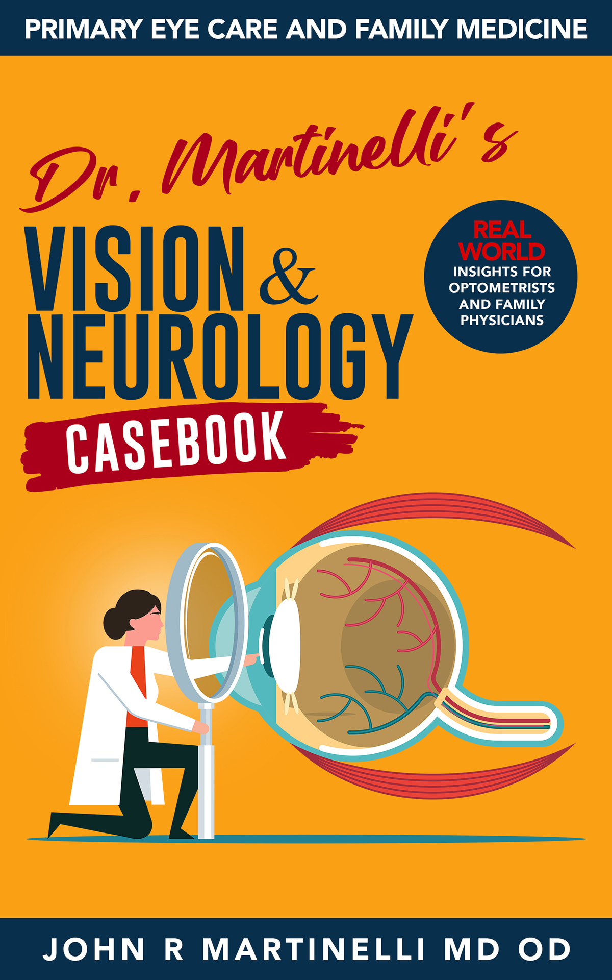 Dr Martinellis Vision Neurology Casebook Realworld Insights For Primary Eye Care Family Medicine The Fine Art Of Patient Management Martinelli Md Od