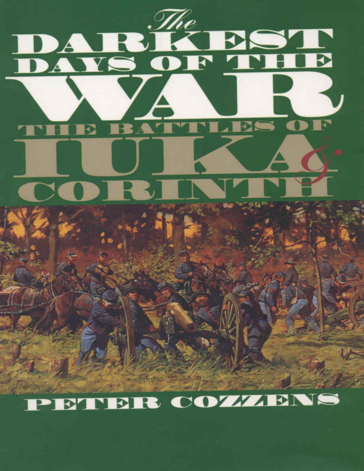 The Darkest Days Of The War The Battles Of Iuka And Corinth Peter Cozzens