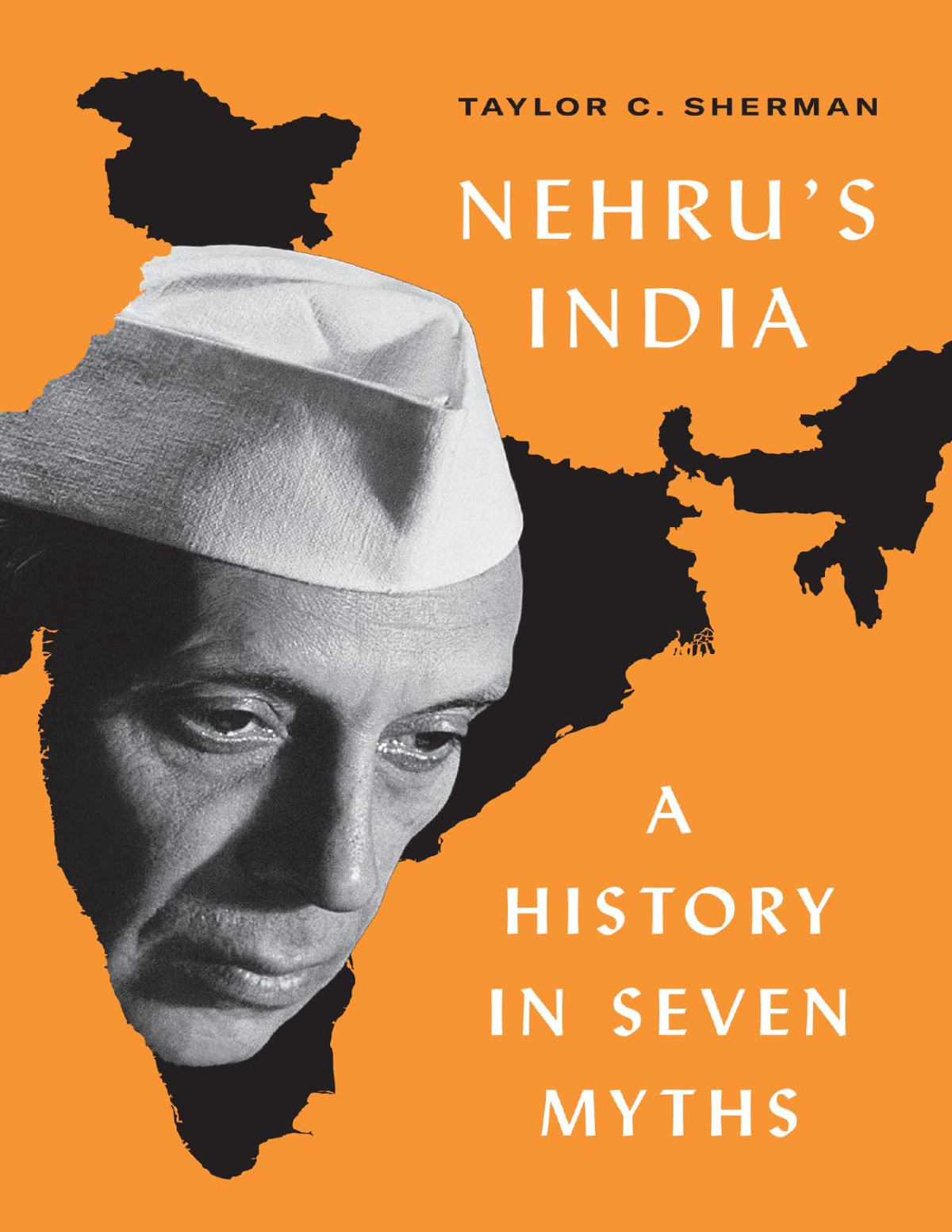 Nehrus India A History In Seven Myths Taylor C Sherman
