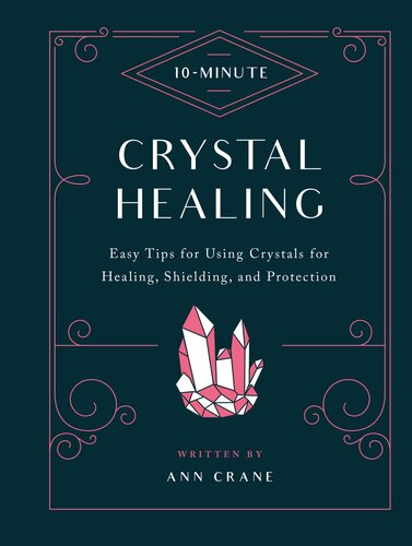 10minute Crystal Healing Easy Tips For Using Crystals For Healing Shielding And Protection Ann Crane