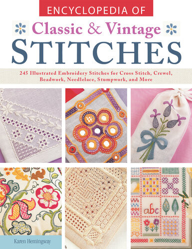 Encyclopedia Of Classic Vintage Stitches 245 Illustrated Embroidery Stitches For Cross Stitch Crewel Beadwork Needlelace Stumpwork And More First Karen Hemingway
