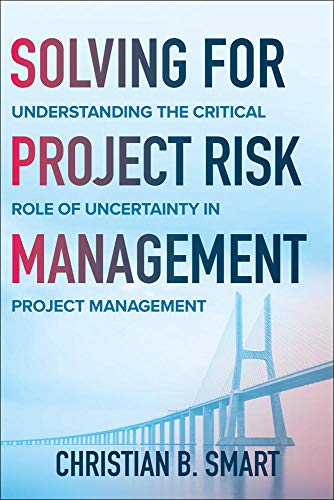 Solving For Project Risk Management Understanding The Critical Role Of Uncertainty In Project Management 1st Edition Smart