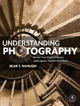 Understanding Photography Master Your Digital Camera And Capture That Perfect Photo Sean T Mchugh