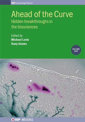 Ahead Of The Curve Hidden Breakthroughs In The Biosciences Michael Levin