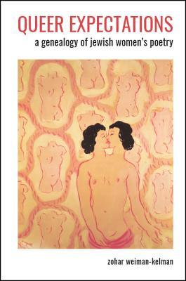Queer Expectations A Genealogy Of Jewish Womens Poetry Weimankelman