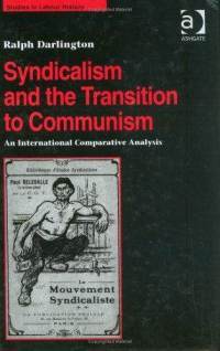Syndicalism And The Transition To Communism An International Comparative Analysis Darlington