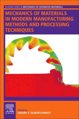 Mechanics Of Materials In Modern Manufacturing Methods And Processing Techniques Silberschmidt