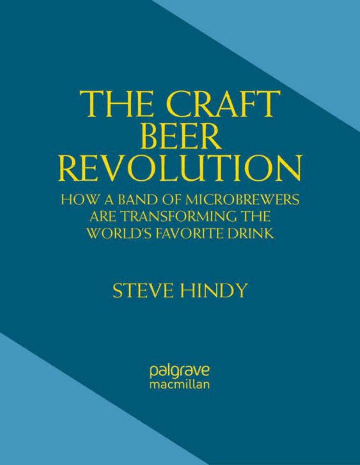 The Craft Beer Revolution How A Band Of Microbrewers Is Transforming The Worlds Favorite Drink Hindy