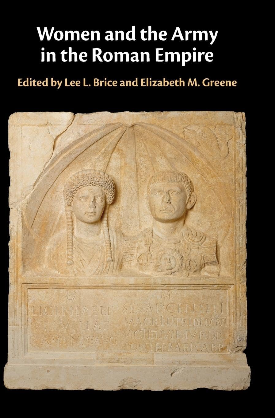 Women And The Army In The Roman Empire Lee L Brice Elizabeth M Greene