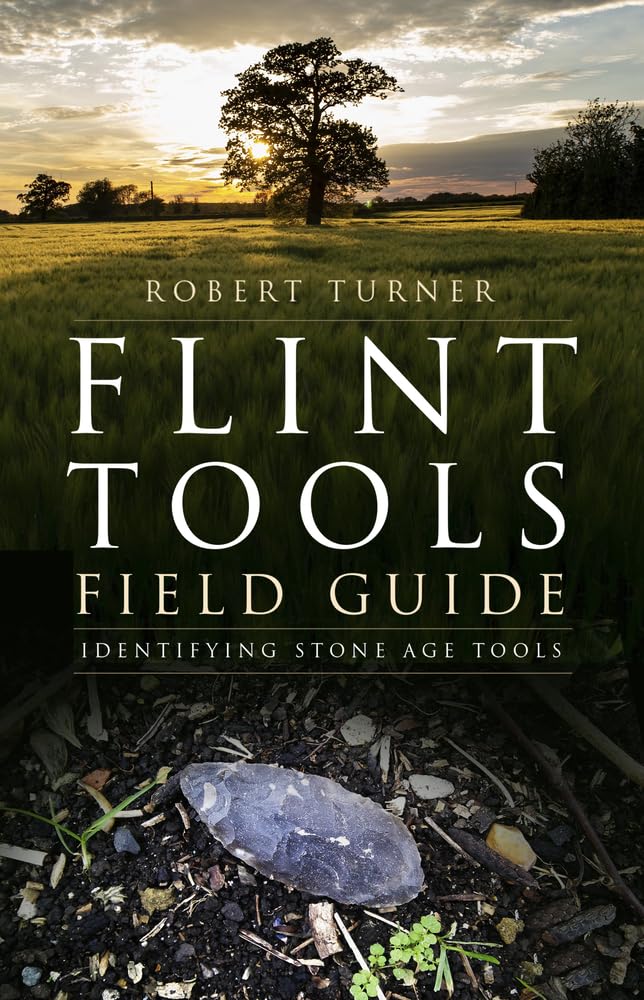 Flint Tools Field Guide Identifying Stone Age Tools Robert Turner