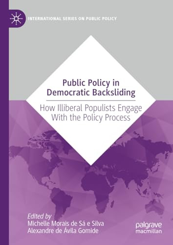 Public Policy In Democratic Backsliding How Illiberal Populists Engage With The Policy Process 2024th Edition Michelle Morais De S E Silva