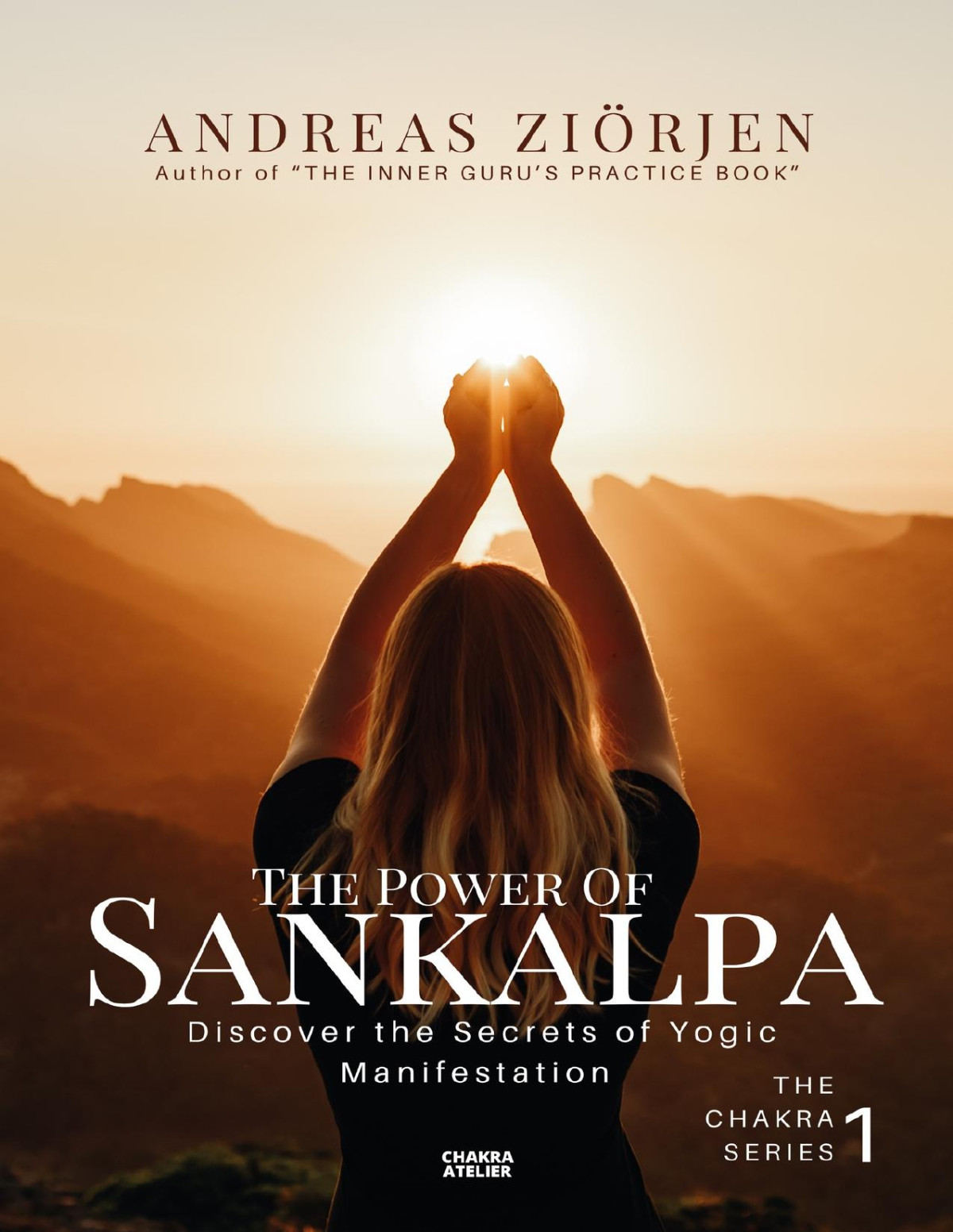 The Power Of Sankalpa Discover The Secrets Of Yogic Manifestation Andreas Zirjen