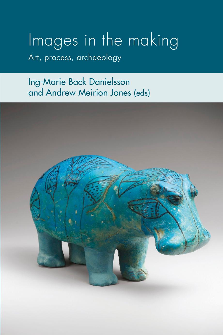 Images In The Making Art Process Archaeology Ingmarie Back Danielsson