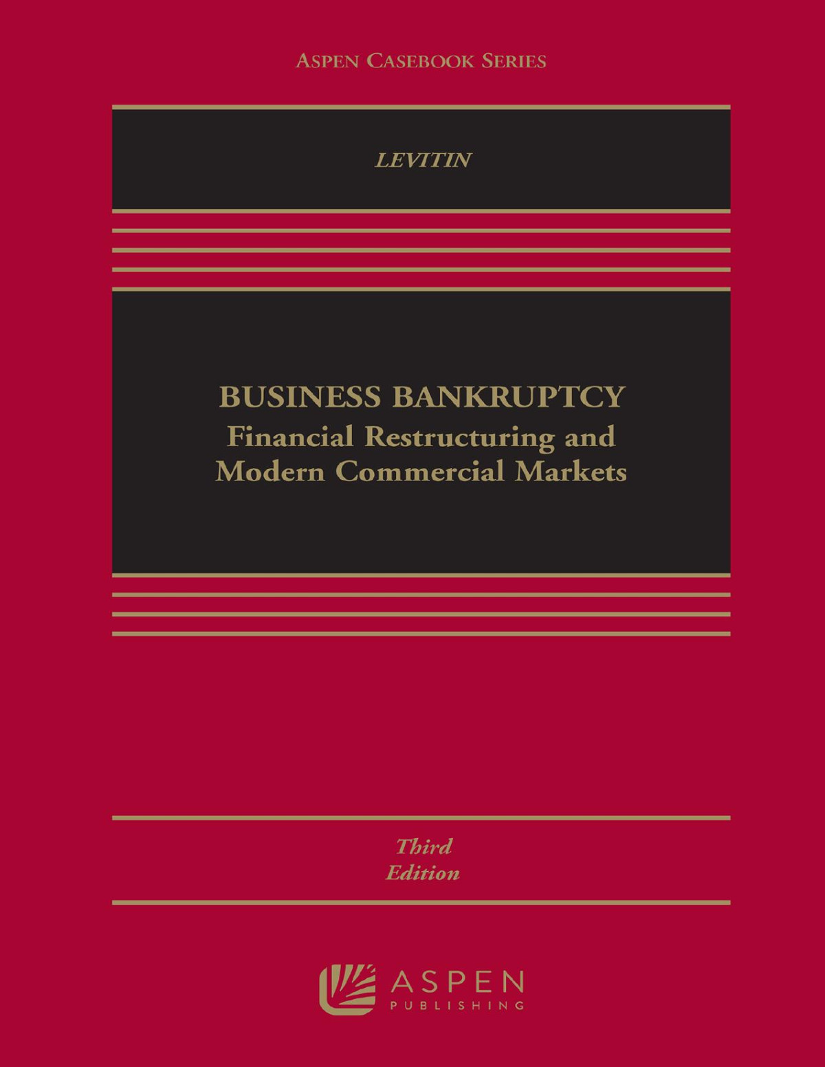 Business Bankruptcy Financial Restructuring And Modern Commercial Markets 3rd Edition Adam J Levitin