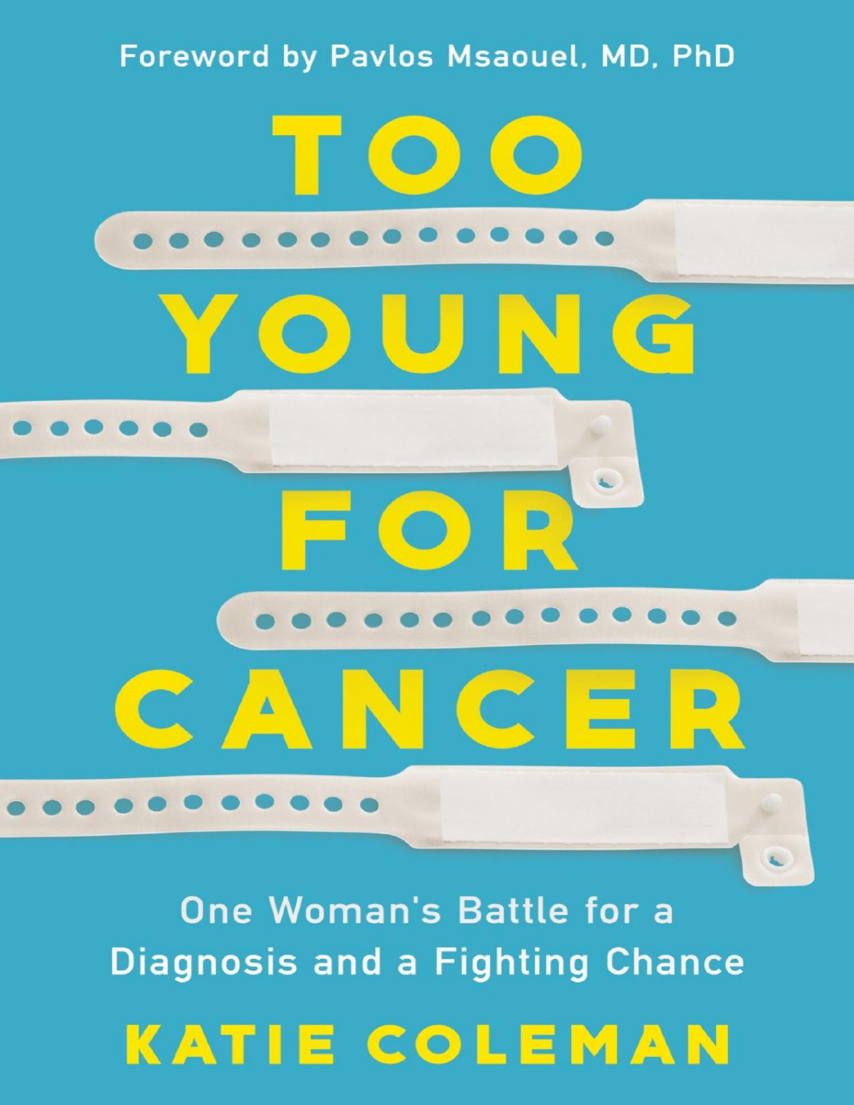 Too Young For Cancer One Womans Battle For A Diagnosis And A Fighting Chance Katie Coleman