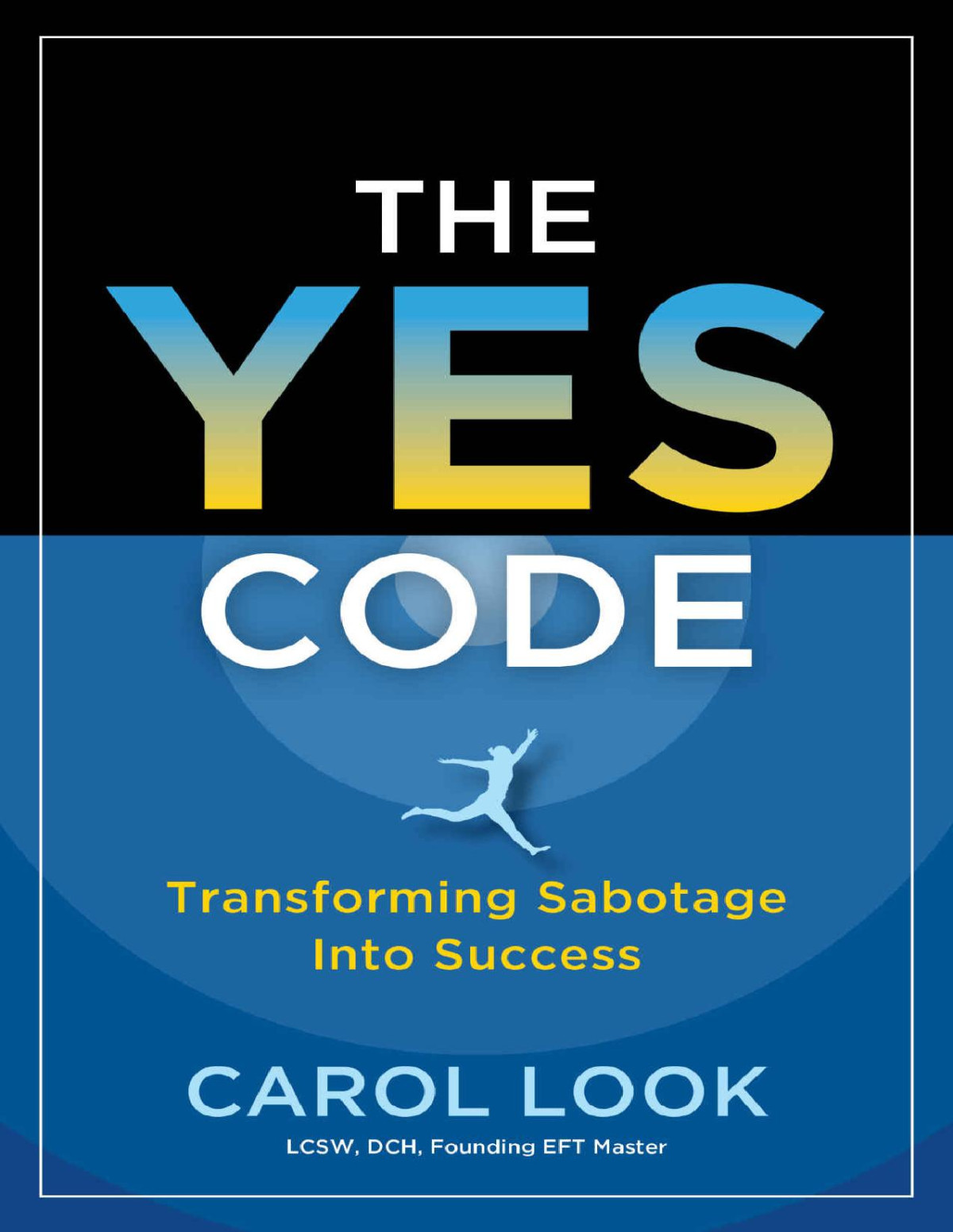 The Yes Code Transforming Sabotage Into Success Look Carol