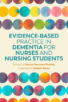 Evidencebased Practice In Dementia For Nurses And Nursing Students Karen Harrison Dening