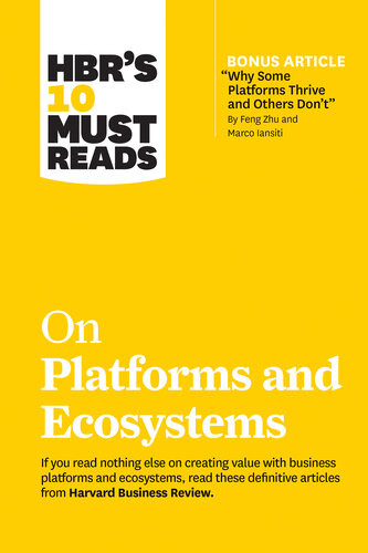 Hbrs 10 Must Reads On Platforms And Ecosystems With Bonus Article By Why Some Platforms Thrive And Others Dont By Feng Zhu And Marco Iansiti 1st Edition Harvard Business Review