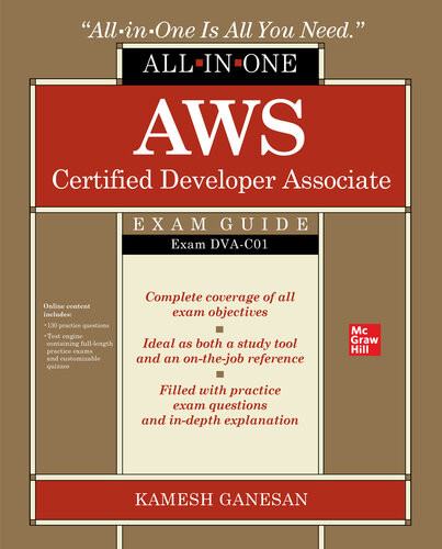 Aws Certified Developer Associate Allinone Exam Guide Exam Dvac01 Kamesh Ganesan