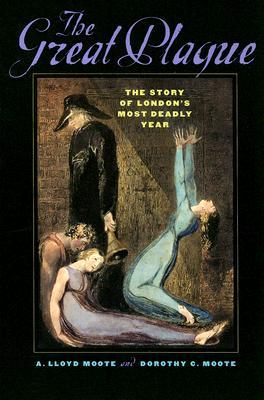 The Great Plague The Story Of Londons Most Deadly Year Moote