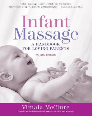 Infant Massage A Handbook For Loving Parents 4th Edition 4th Edition Vimala Mcclure