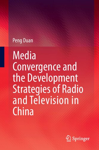 Media Convergence And The Development Strategies Of Radio And Television In China 1st Edition Peng Duan