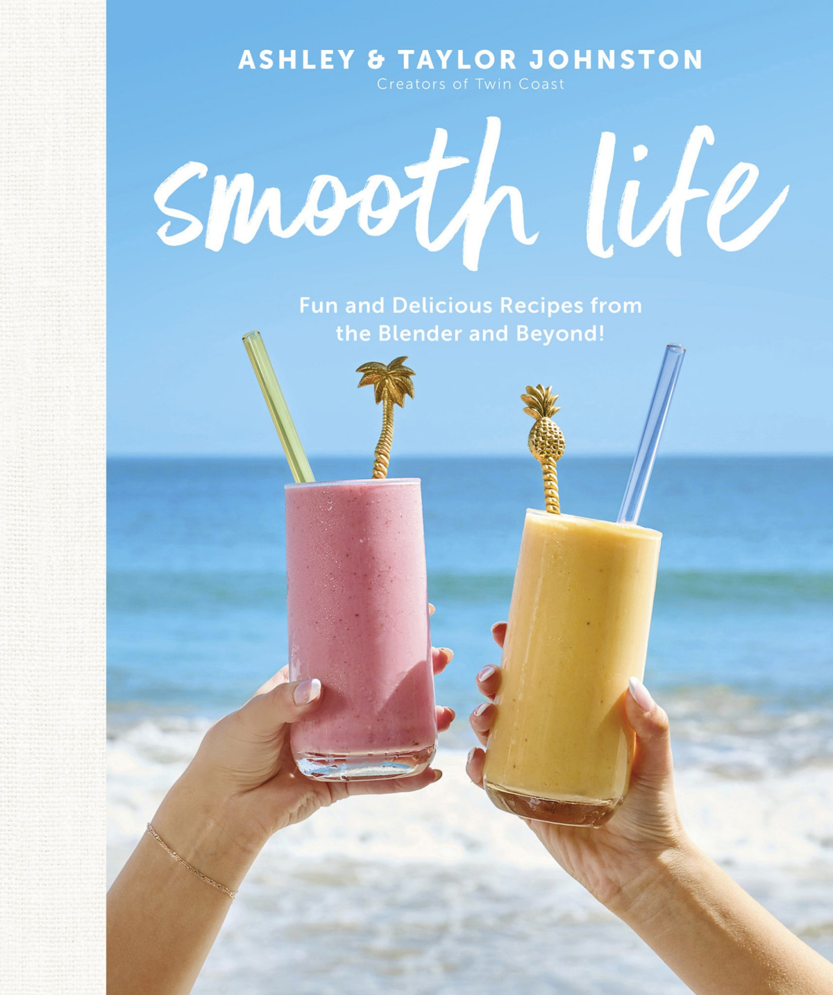 Smooth Life Fun And Delicious Recipes From The Blender And Beyond A Cookbook 1st Edition Ashley Johnston