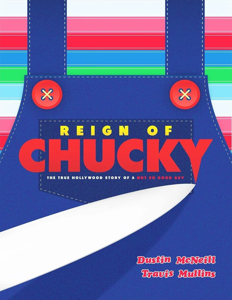 Reign Of Chucky The True Hollywood Story Of A Not So Good Guy Dustin Mcneill