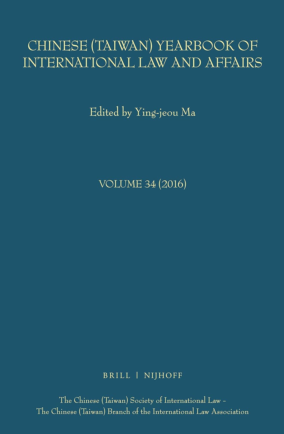 Chinese Taiwan Yearbook Of International Law And Affairs Volume 34 2016 Yingjeou Ma