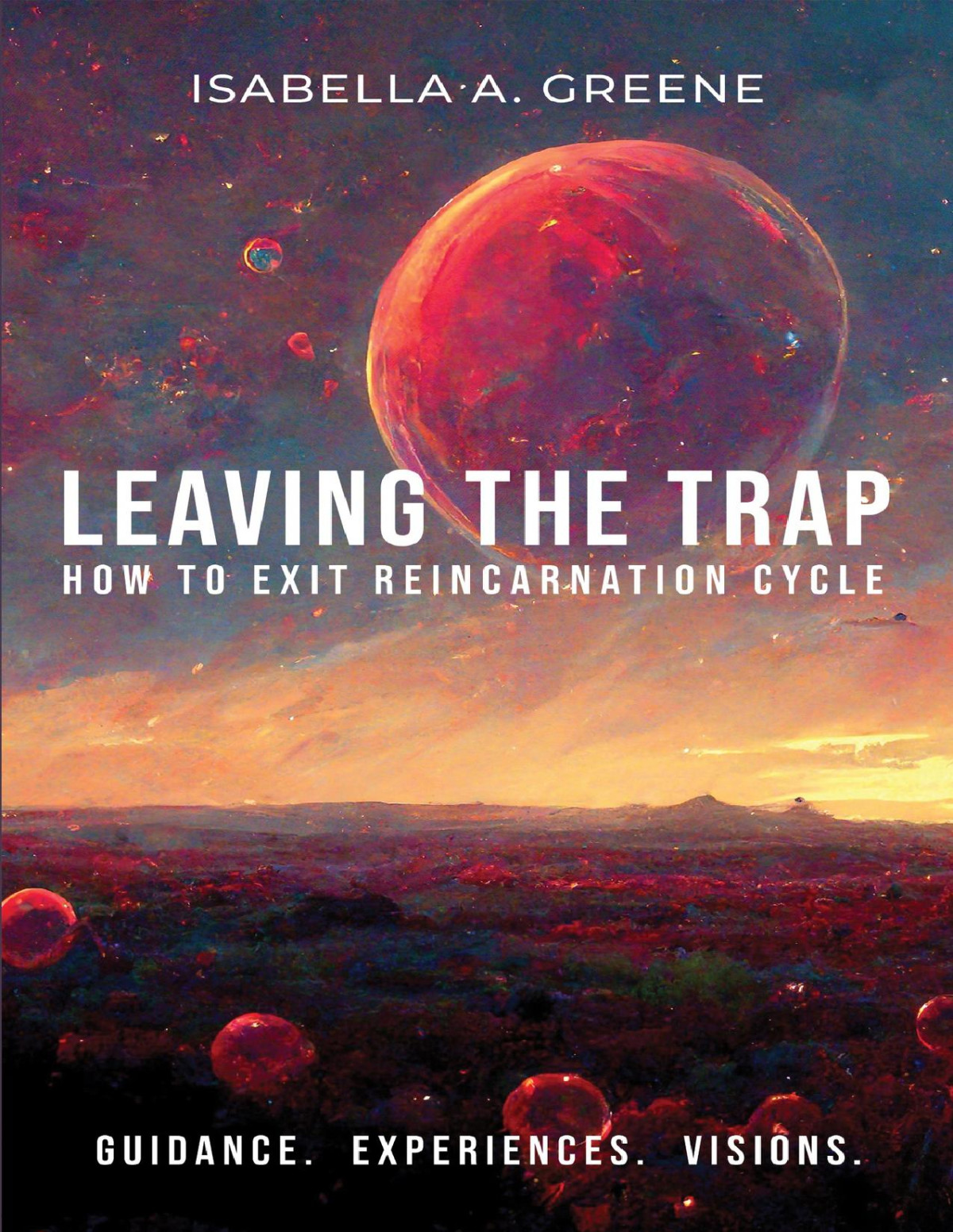 Leaving The Trap How To Exit Reincarnation Cycle Isabella A Greene