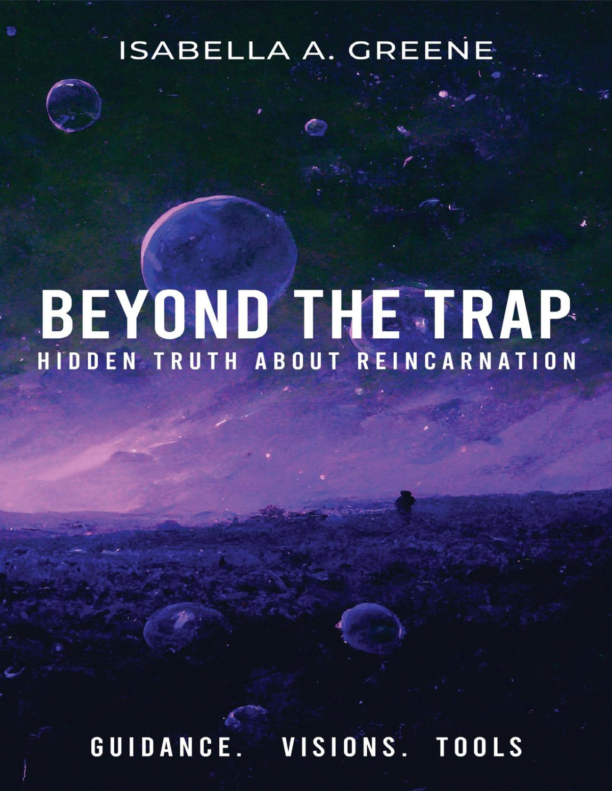 Beyond The Trap Hidden Truth About Reincarnation How To Exit Reincarnation Book 2 Isabella A Greene