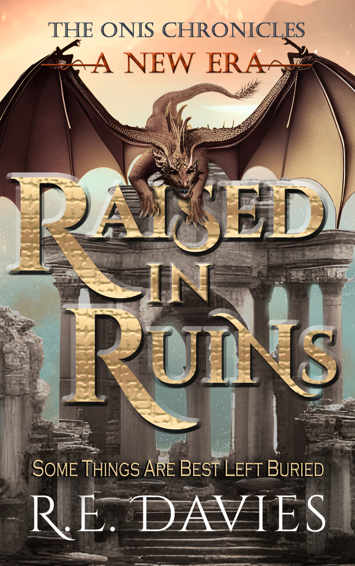 A New Era Raised In Ruins The Onis Chronicles A Fantasy Adventure Series Book 5 Re Davies