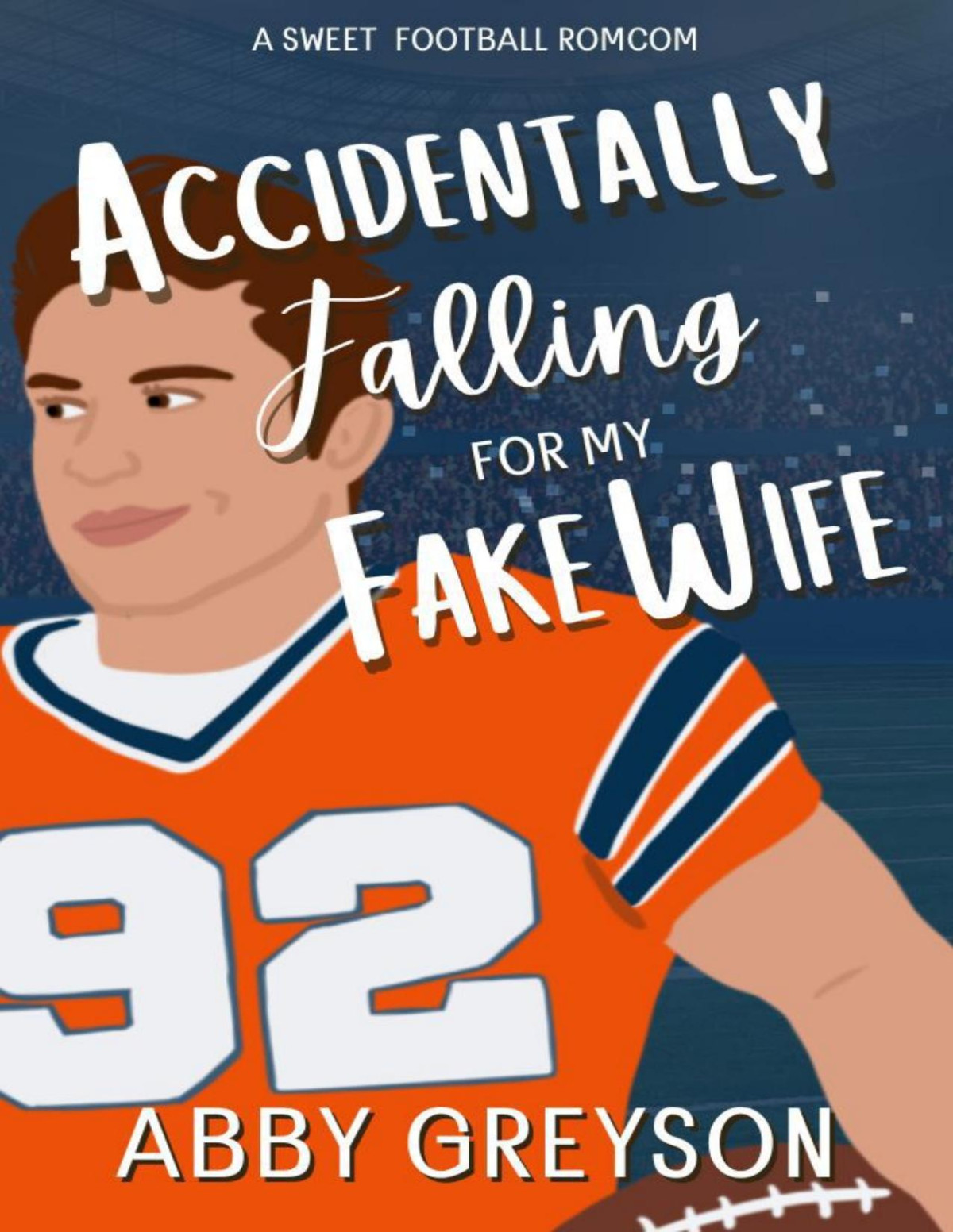 Accidentally Falling For My Fake Wife A Sweet Marriage Of Convenience Football Romcom Abby Greyson