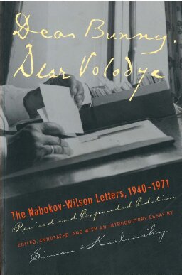 Dear Bunny Dear Volodya The Nabokovwilson Letters 19401971 Revised Expanded Simon Karlinsky Editor Vladimir Nabokov Edmund Wilson