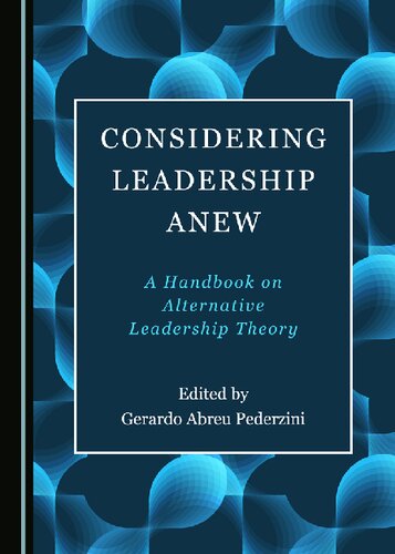 Considering Leadership Anew A Handbook On Alternative Leadership Theory 1st Edition Gerardo Abreu Pederzini Editor