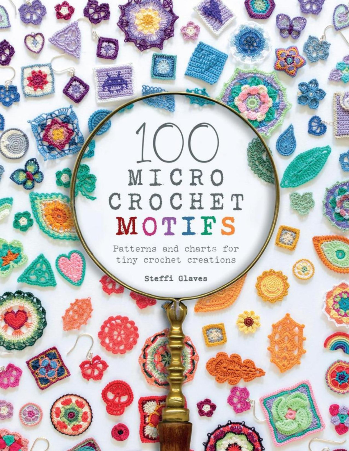100 Micro Crochet Motifs Steffi Glaves