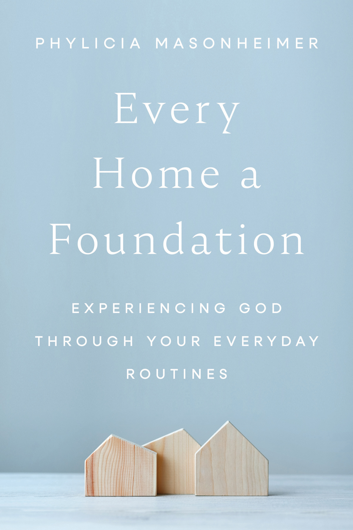 Every Home A Foundation Phylicia Masonheimer