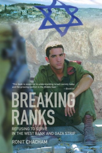 Breaking Ranks Refusing To Serve In The West Bank And Gaza Strip Ronit Chacham
