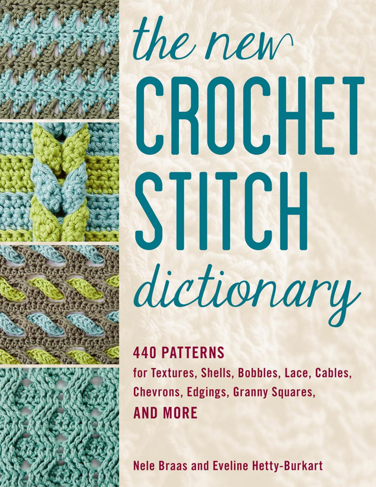 The New Crochet Stitch Dictionary 440 Patterns For Textures Shells Bobbles Lace Cables Chevrons Edgings Granny Squares And More Nele Braas