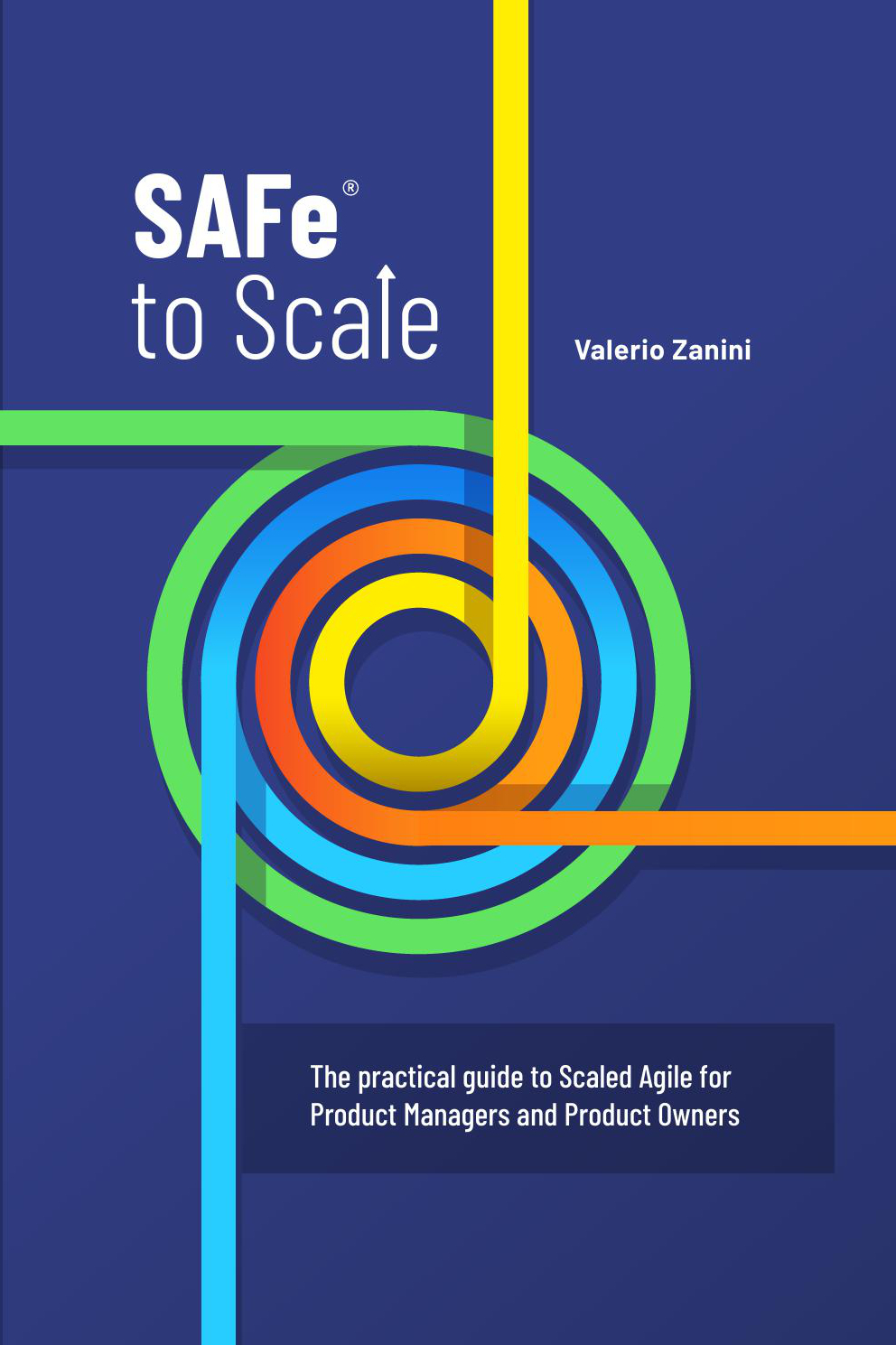 Safe To Scale The Practical Guide To Scaled Agile For Product Managers And Product Owners 1st Edition Valerio Zanini