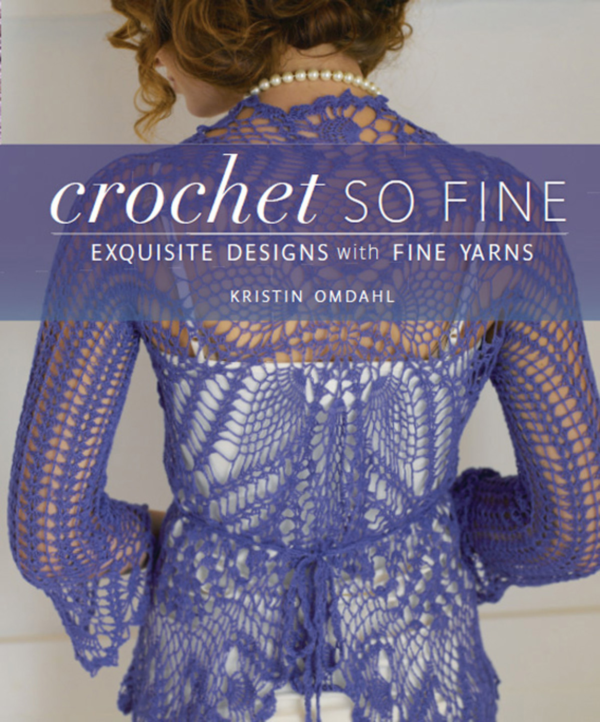 Crochet So Fine Exquisite Designs With Fine Yarns Kristin Omdahl