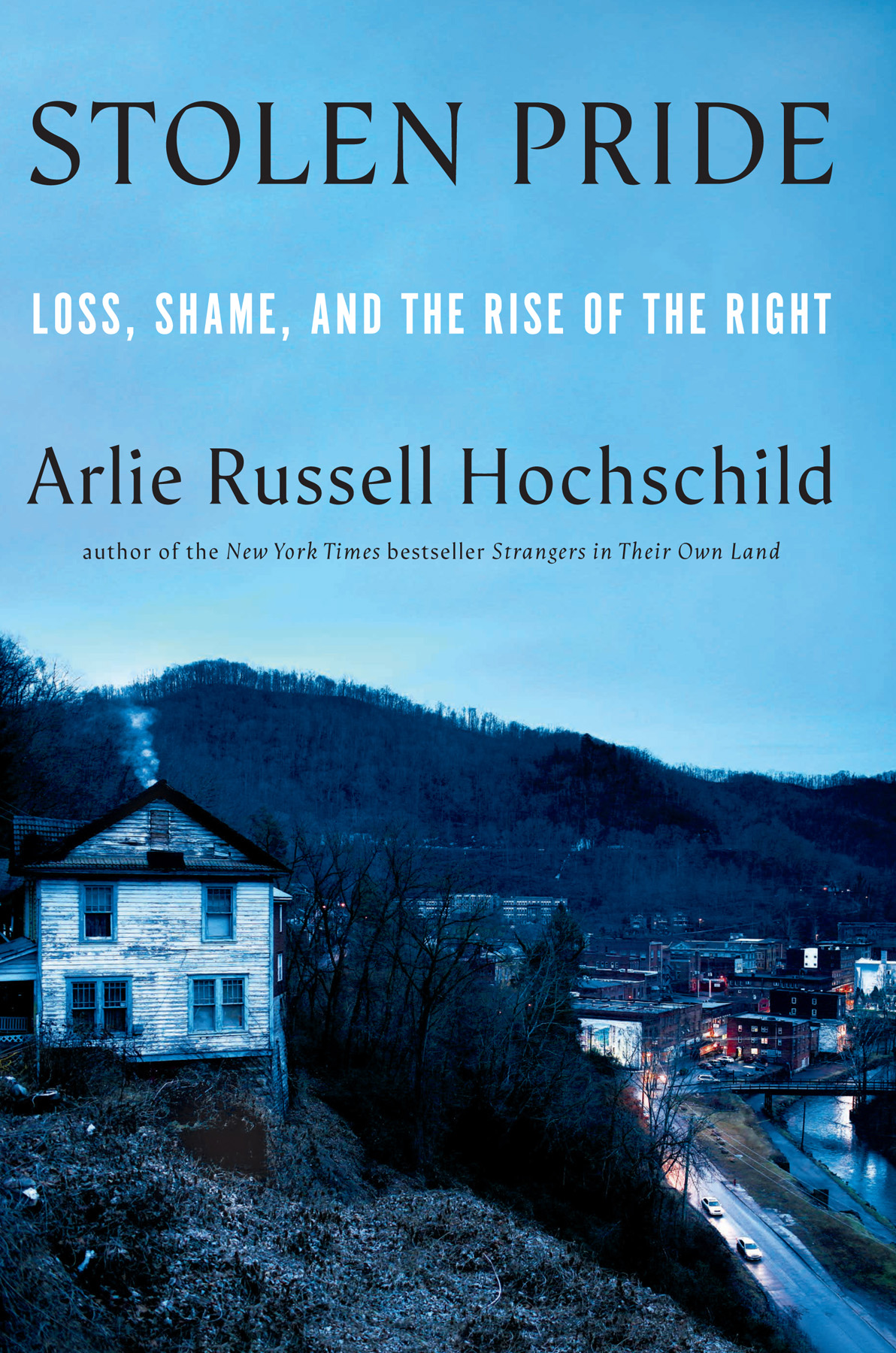 Stolen Pride Loss Shame And The Rise Of The Right Arlie Russell Hochschild