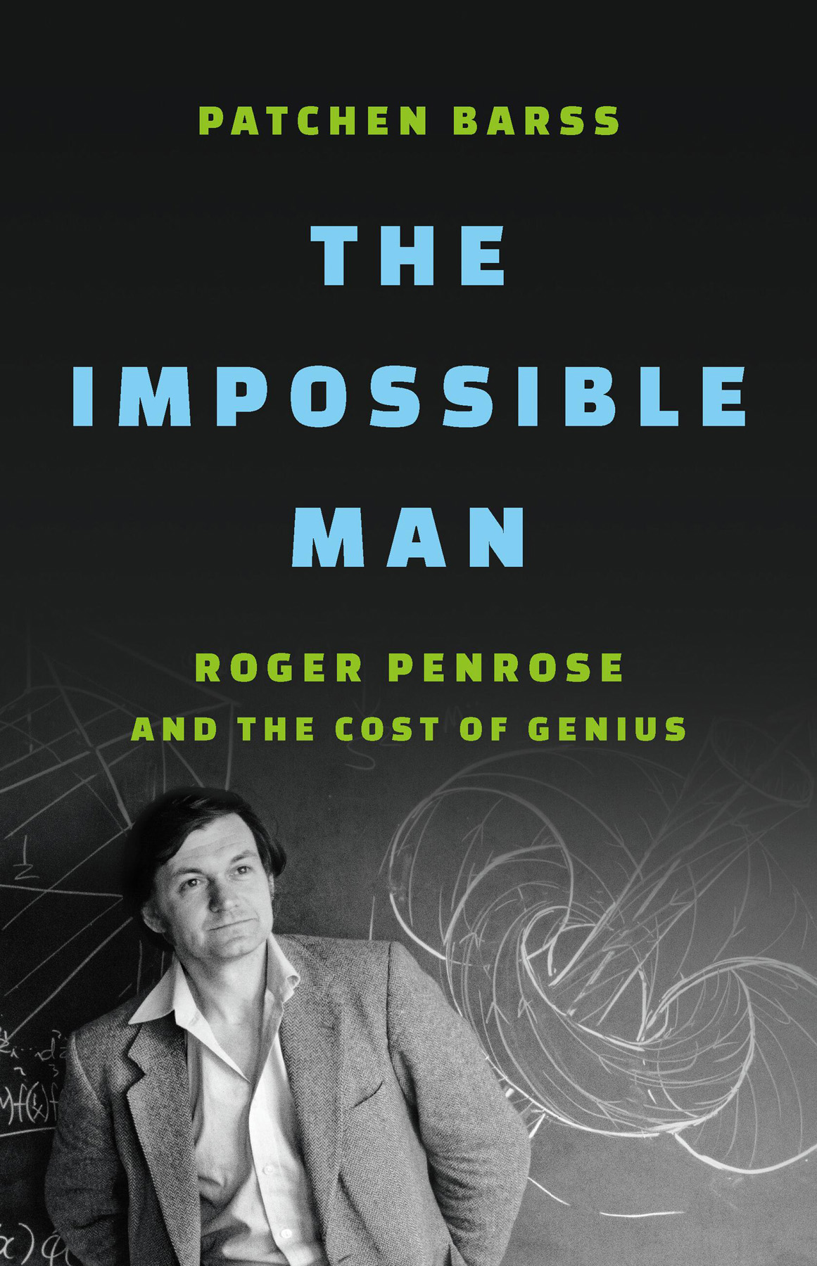 The Impossible Man Roger Penrose And The Cost Of Genius Patchen Barss