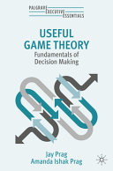 Useful Game Theory Fundamentals Of Decision Making 1st Edition Jay Prag