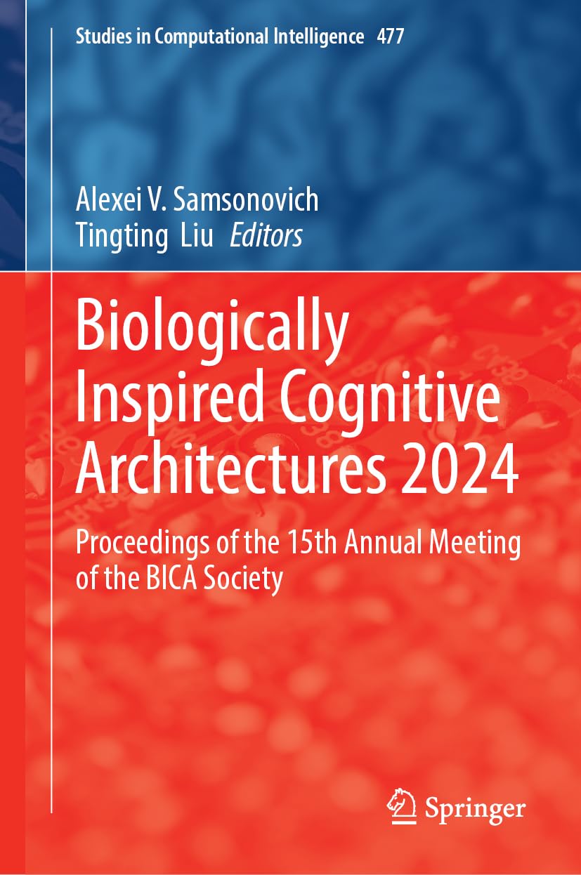 Biologically Inspired Cognitive Architectures 2024 Proceedings Of The 15th Annual Meeting Of The Bica Society 1st Edition Alexei V Samsonovich
