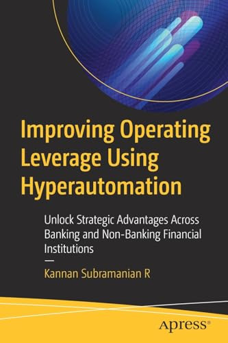 Improving Operating Leverage Using Hyperautomation Unlock Strategic Advantages Across Banking And Nonbanking Financial Institutions 1st Edition Kannan Subramanian R